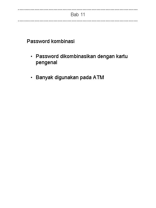 ---------------------------------------Bab 11 --------------------------------------- Password kombinasi • Password dikombinasikan dengan kartu pengenal • Banyak digunakan