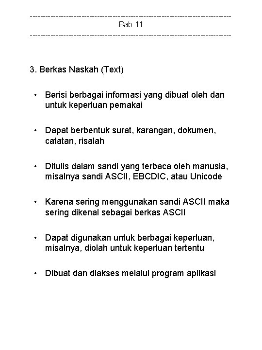 ---------------------------------------Bab 11 --------------------------------------- 3. Berkas Naskah (Text) • Berisi berbagai informasi yang dibuat oleh