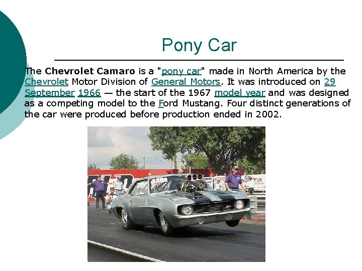 Pony Car The Chevrolet Camaro is a "pony car" made in North America by