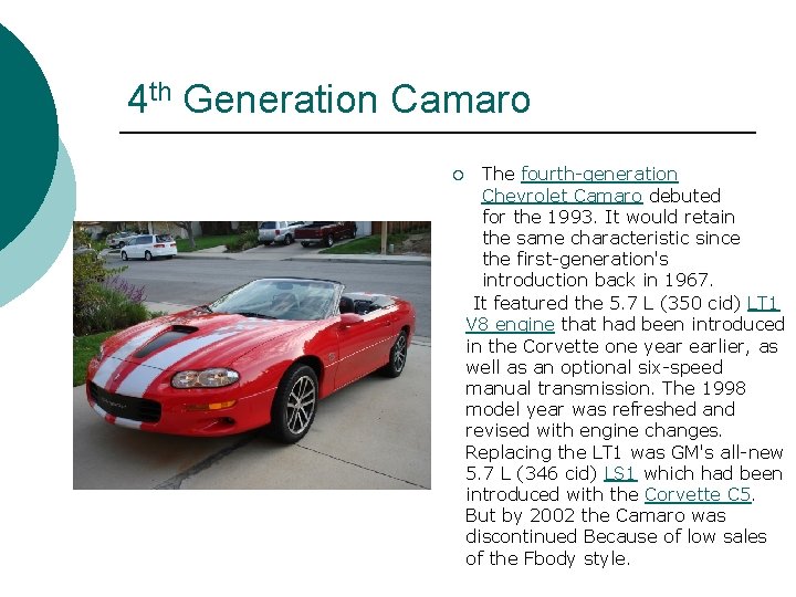 4 th Generation Camaro ¡ The fourth-generation Chevrolet Camaro debuted for the 1993. It