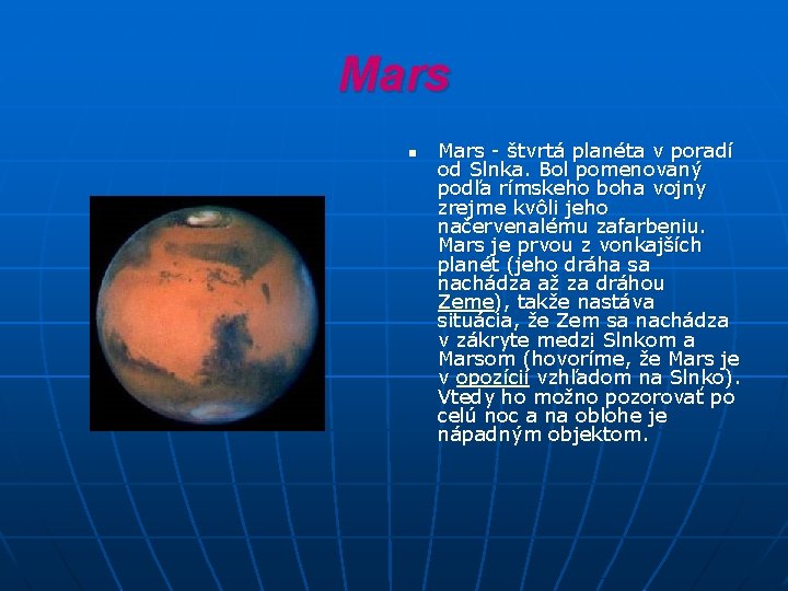 Mars n Mars - štvrtá planéta v poradí od Slnka. Bol pomenovaný podľa rímskeho