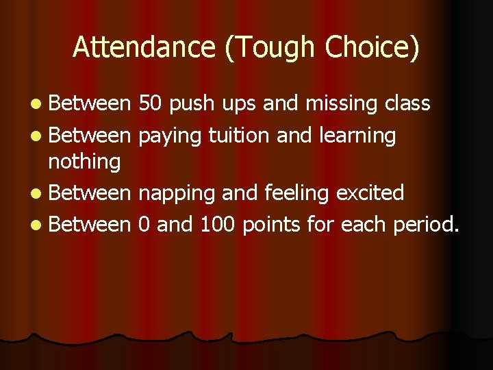 Attendance (Tough Choice) l Between 50 push ups and missing class l Between paying