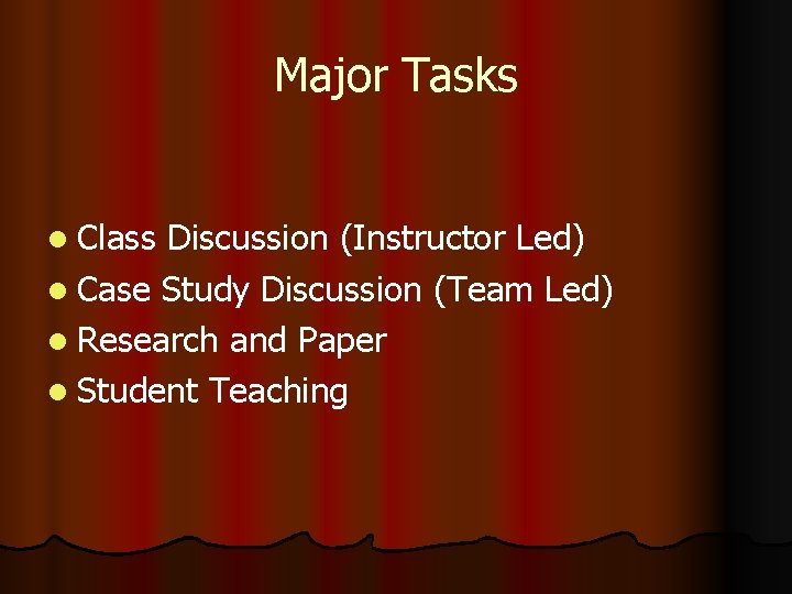 Major Tasks l Class Discussion (Instructor Led) l Case Study Discussion (Team Led) l