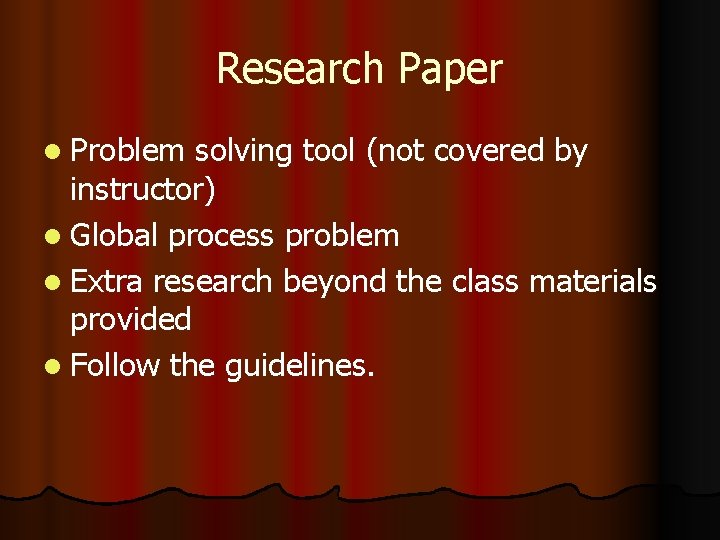 Research Paper l Problem solving tool (not covered by instructor) l Global process problem