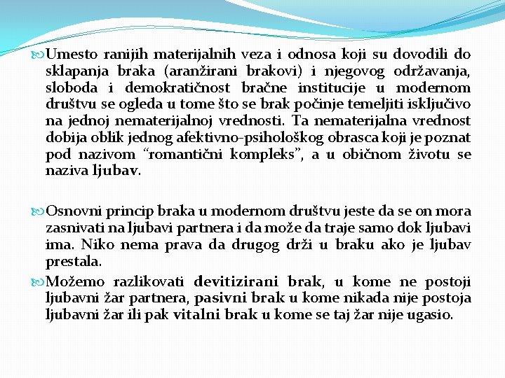  Umesto ranijih materijalnih veza i odnosa koji su dovodili do sklapanja braka (aranžirani