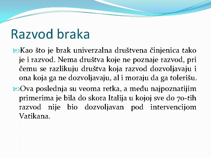 Razvod braka Kao što je brak univerzalna društvena činjenica tako je i razvod. Nema