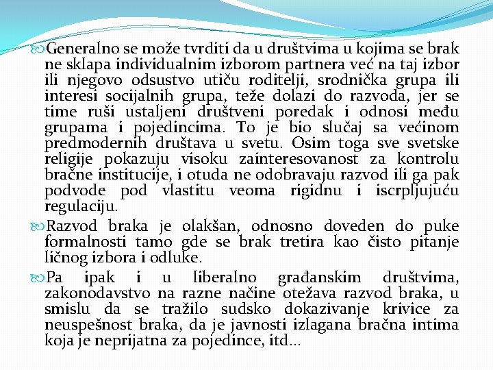  Generalno se može tvrditi da u društvima u kojima se brak ne sklapa