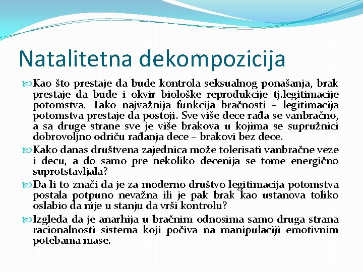 Natalitetna dekompozicija Kao što prestaje da bude kontrola seksualnog ponašanja, brak prestaje da bude