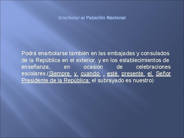 Enarbolar el Pabellón Nacional Podrá enarbolarse también en las embajadas y consulados de la