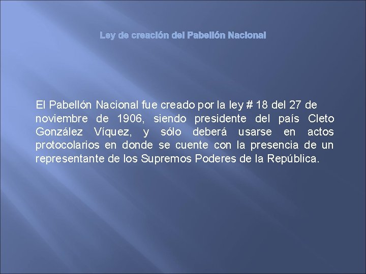 Ley de creación del Pabellón Nacional El Pabellón Nacional fue creado por la ley