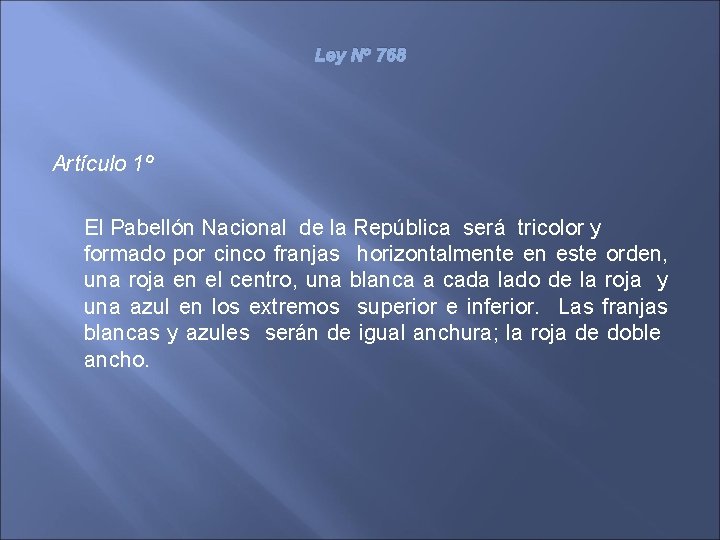 Ley No 768 Artículo 1º El Pabellón Nacional de la República será tricolor y
