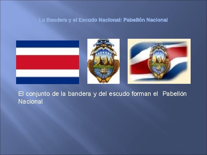 La Bandera y el Escudo Nacional: Pabellón Nacional El conjunto de la bandera y