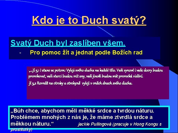 Kdo je to Duch svatý? Svatý Duch byl zaslíben všem. Pro pomoc žít a