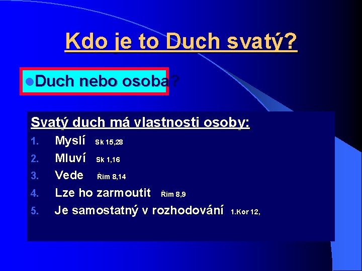 Kdo je to Duch svatý? l. Duch nebo osoba? Svatý duch má vlastnosti osoby: