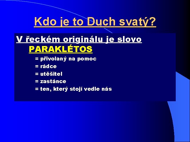 Kdo je to Duch svatý? V řeckém originálu je slovo PARAKLÉTOS = = =