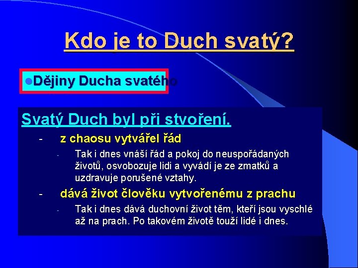 Kdo je to Duch svatý? l. Dějiny Ducha svatého Svatý Duch byl při stvoření.