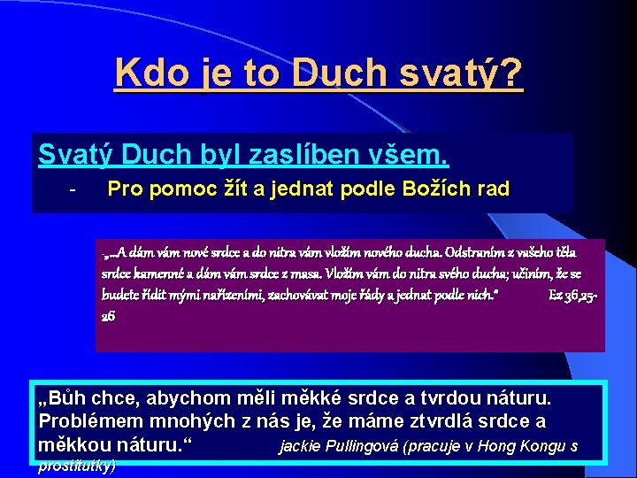 Kdo je to Duch svatý? Svatý Duch byl zaslíben všem. Pro pomoc žít a