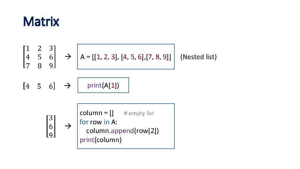 Matrix • A = [[1, 2, 3], [4, 5, 6], [7, 8, 9]] print(A[1])