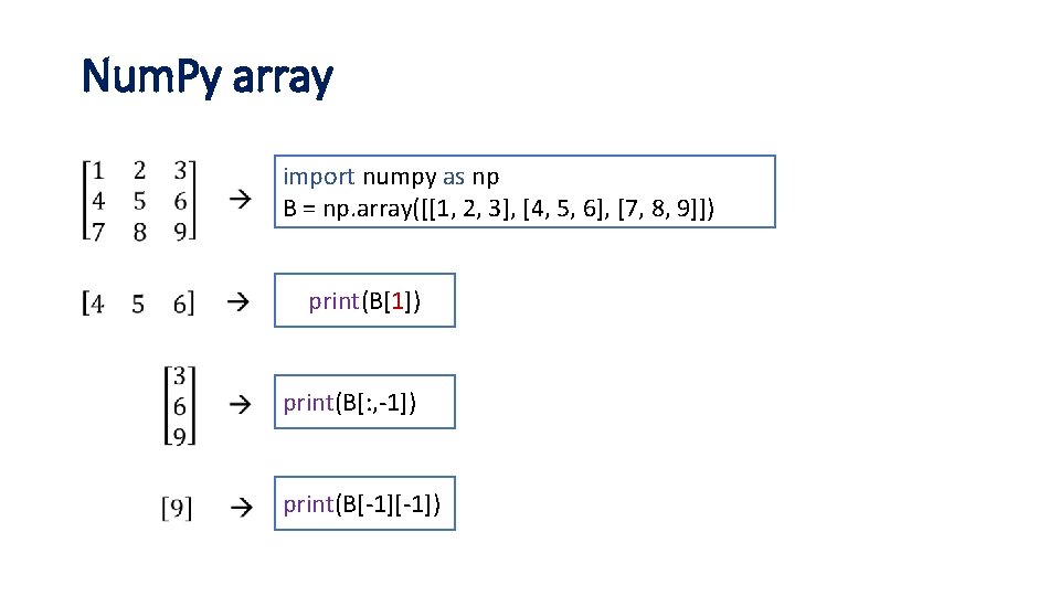 Num. Py array • import numpy as np B = np. array([[1, 2, 3],