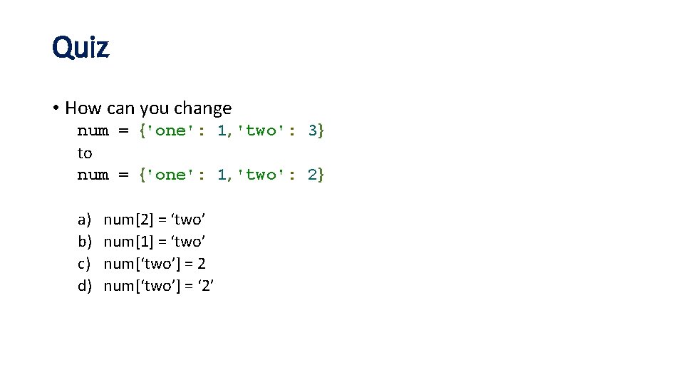 Quiz • How can you change num = {'one': 1, 'two': 3} to num