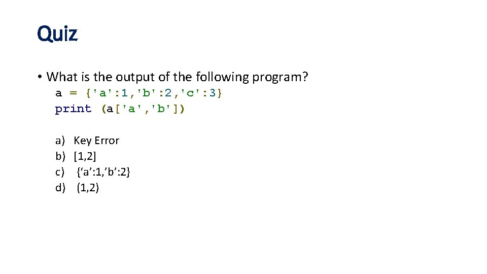 Quiz • What is the output of the following program? a = {'a': 1,