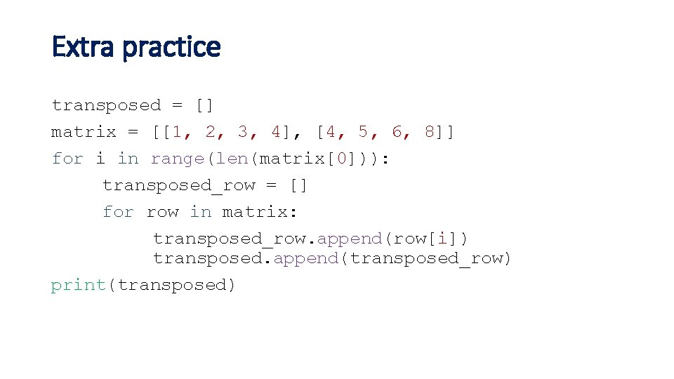 Extra practice transposed = [] matrix = [[1, 2, 3, 4], [4, 5, 6,