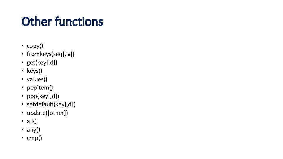 Other functions • • • copy() fromkeys(seq[, v]) get(key[, d]) keys() values() popitem() pop(key[,