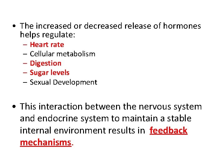  • The increased or decreased release of hormones helps regulate: – – –