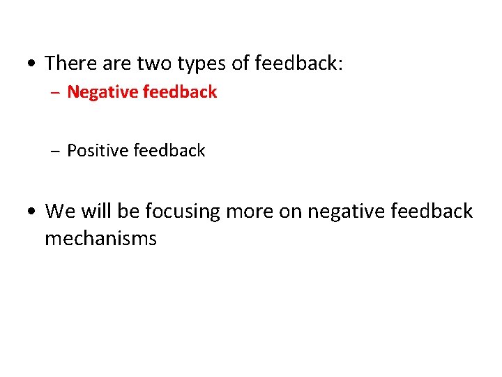  • There are two types of feedback: – Negative feedback – Positive feedback
