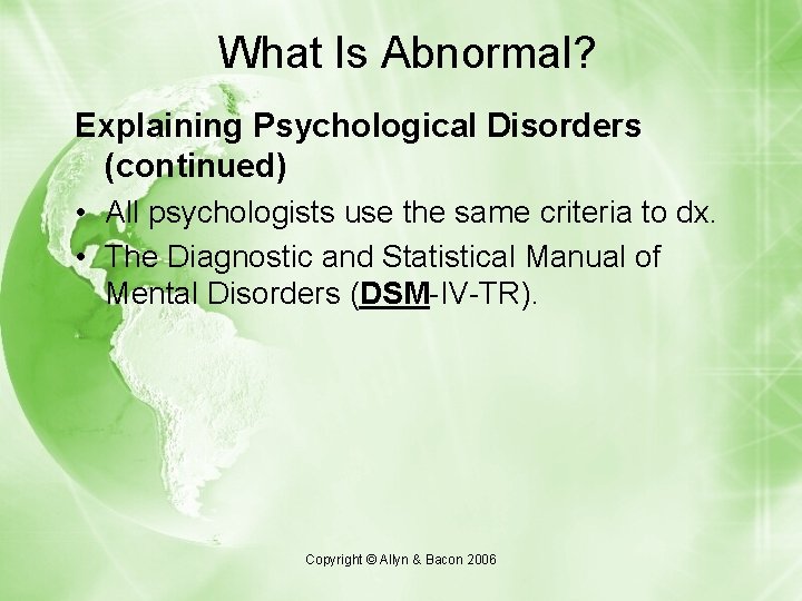 What Is Abnormal? Explaining Psychological Disorders (continued) • All psychologists use the same criteria