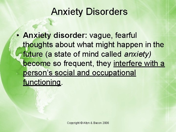 Anxiety Disorders • Anxiety disorder: vague, fearful thoughts about what might happen in the