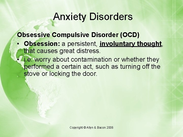 Anxiety Disorders Obsessive Compulsive Disorder (OCD) • Obsession: a persistent, involuntary thought, that causes
