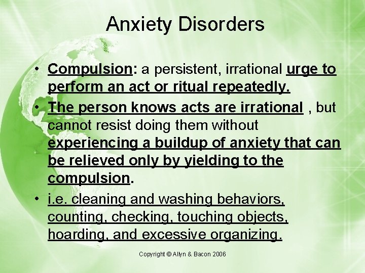 Anxiety Disorders • Compulsion: a persistent, irrational urge to perform an act or ritual