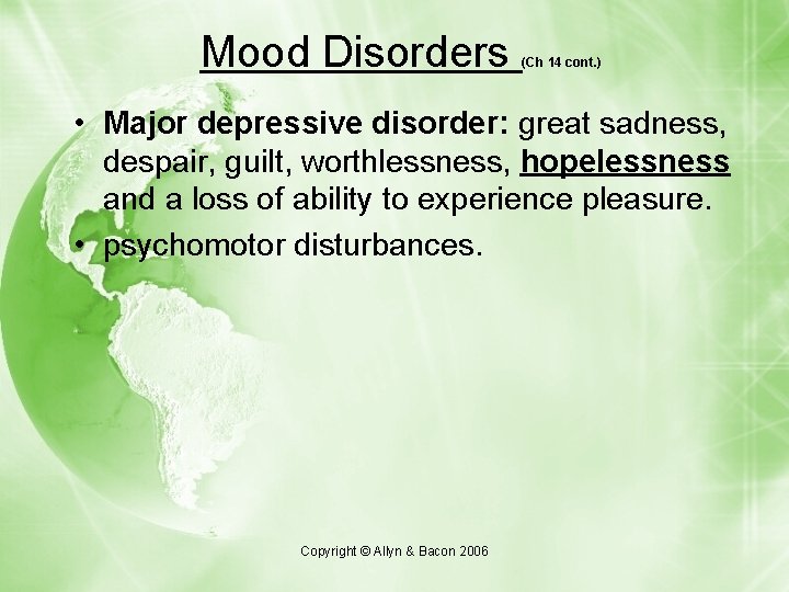 Mood Disorders (Ch 14 cont. ) • Major depressive disorder: great sadness, despair, guilt,