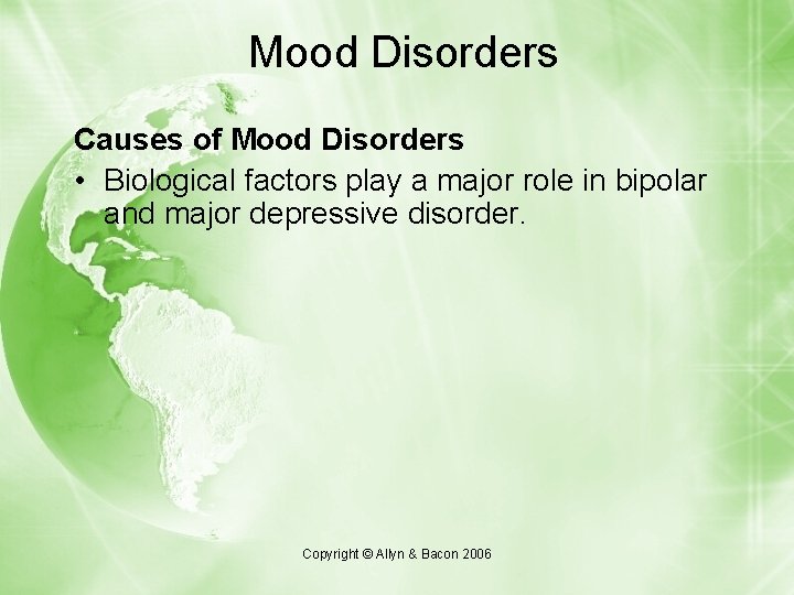 Mood Disorders Causes of Mood Disorders • Biological factors play a major role in