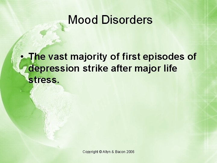 Mood Disorders • The vast majority of first episodes of depression strike after major