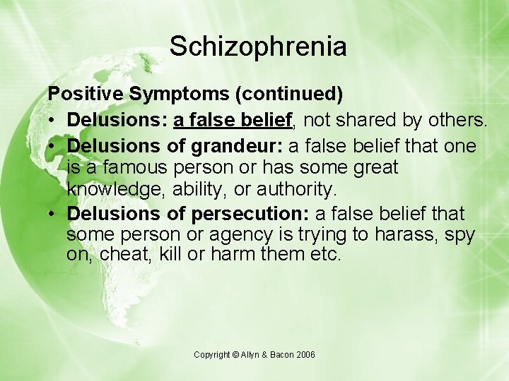 Schizophrenia Positive Symptoms (continued) • Delusions: a false belief, not shared by others. •