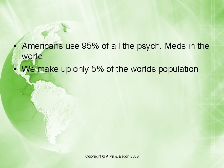  • Americans use 95% of all the psych. Meds in the world •