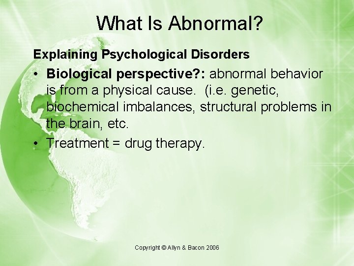 What Is Abnormal? Explaining Psychological Disorders • Biological perspective? : abnormal behavior is from