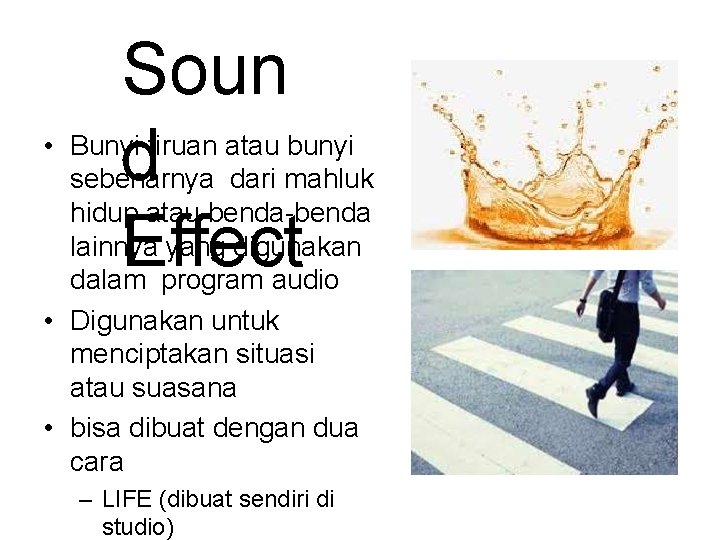 Soun d Effect • Bunyi tiruan atau bunyi sebenarnya dari mahluk hidup atau benda-benda