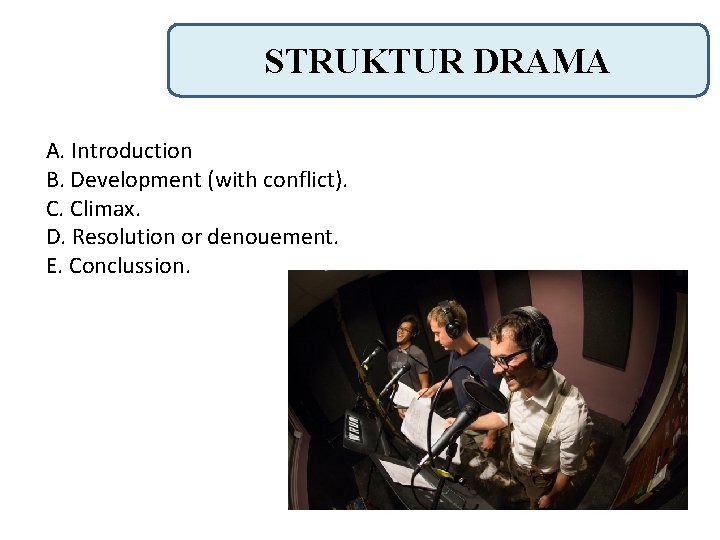 STRUKTUR DRAMA A. Introduction B. Development (with conflict). C. Climax. D. Resolution or denouement.