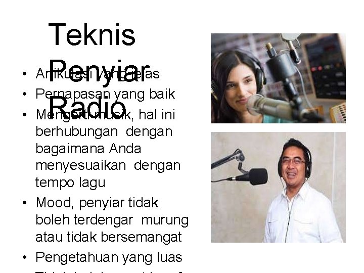 Teknis • Artikulasi yang jelas Penyiar • Pernapasan yang baik Radio • Mengerti musik,