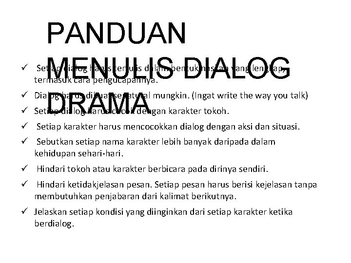 PANDUAN MENULIS DIALOG DRAMA ü Setiap dialog harus tertulis dalam bentuk naskah yang lengkap,