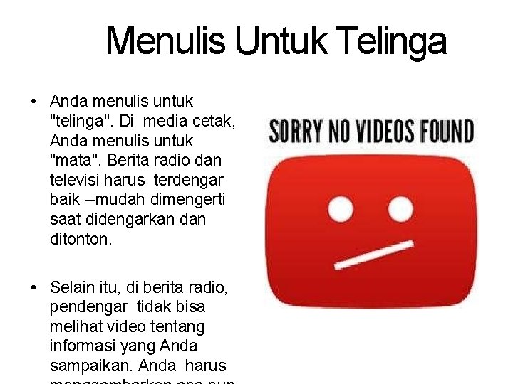 Menulis Untuk Telinga • Anda menulis untuk "telinga". Di media cetak, Anda menulis untuk