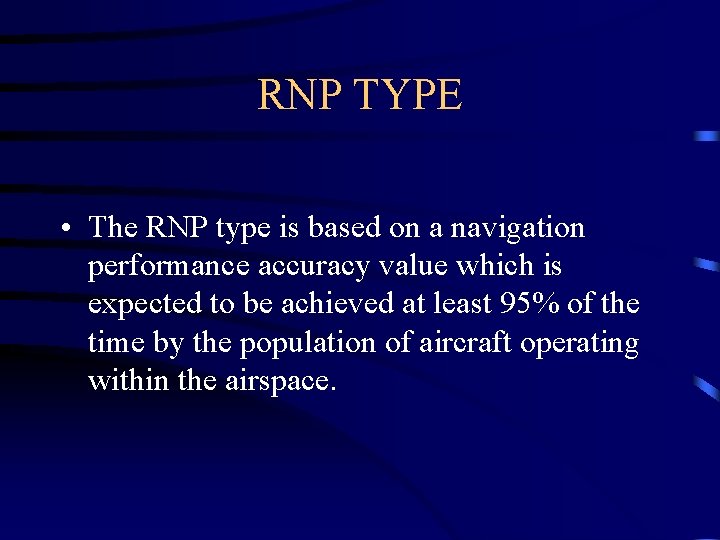 RNP TYPE • The RNP type is based on a navigation performance accuracy value