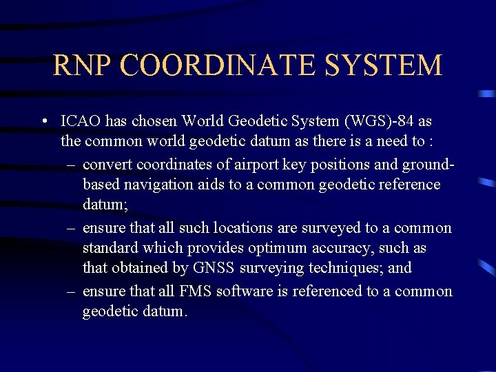 RNP COORDINATE SYSTEM • ICAO has chosen World Geodetic System (WGS)-84 as the common