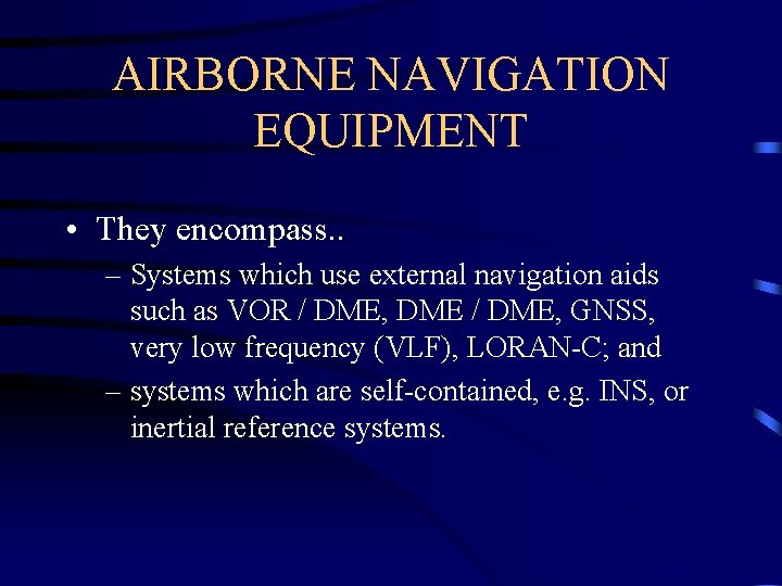 AIRBORNE NAVIGATION EQUIPMENT • They encompass. . – Systems which use external navigation aids