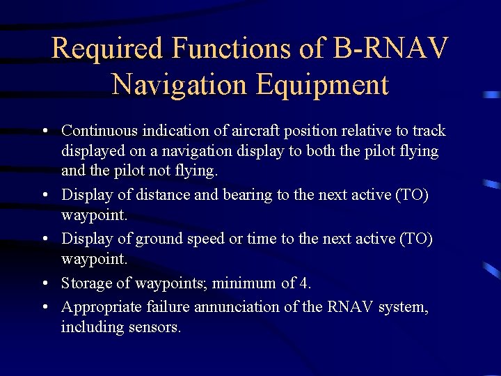 Required Functions of B-RNAV Navigation Equipment • Continuous indication of aircraft position relative to