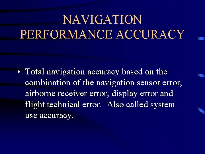 NAVIGATION PERFORMANCE ACCURACY • Total navigation accuracy based on the combination of the navigation