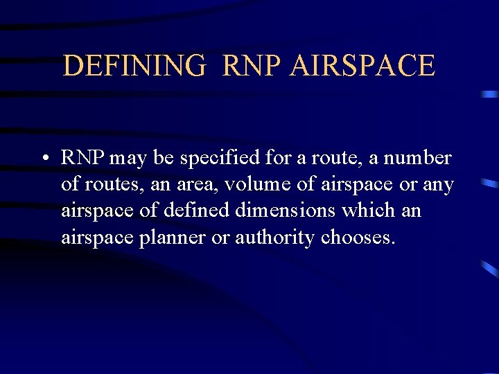 DEFINING RNP AIRSPACE • RNP may be specified for a route, a number of